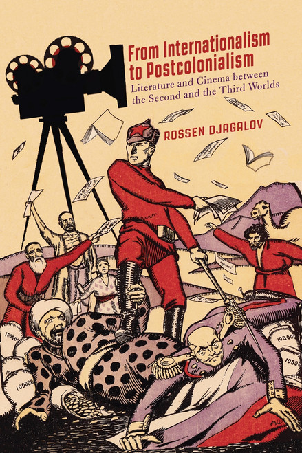 From Internationalism to Postcolonialism (Literature and Cinema between the Second and the Third Worlds) by Rossen Djagalov, 9780228001102