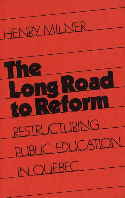 The Long Road to Reform (Restructuring Public Education in Quebec) by Henry Milner, 9780773505643