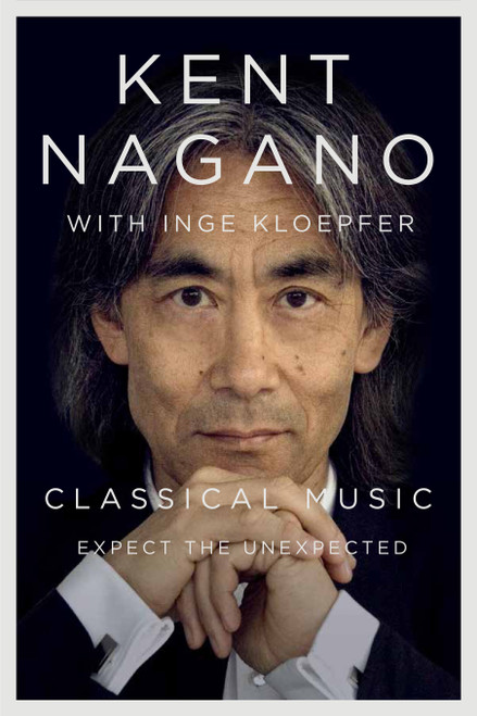 Classical Music (Expect the Unexpected) by Kent Nagano, Inge Kloepfer, 9780773556348