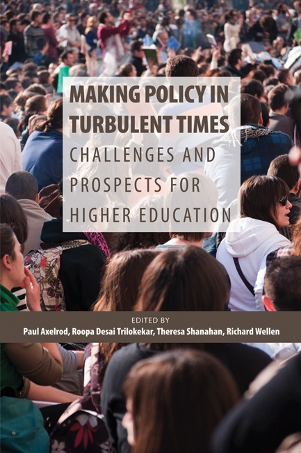 Making Policy in Turbulent Times (Challenges and Prospects for Higher Education) by Paul Axelrod, Roopa Desai Trilokekar, Theresa Shanahan, Richard Wellen, 9781553393320