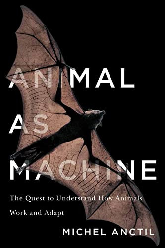 Animal as Machine (The Quest to Understand How Animals Work and Adapt) by Michel Anctil, 9780228010531