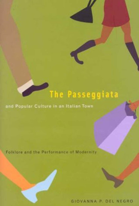 The Passeggiata and Popular Culture in an Italian Town (Folklore and the Performance of Modernity) by Giovanna P. Del Negro, 9780773527393