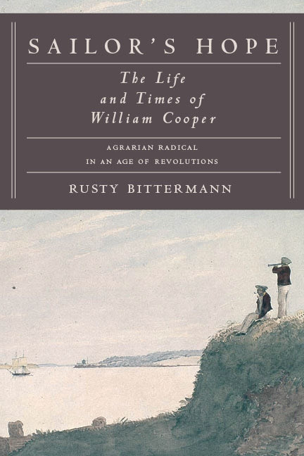 Sailor's Hope (The Life and Times of William Cooper, Agrarian Radical in an Age of Revolutions) by Rusty Bittermann, 9780773537743
