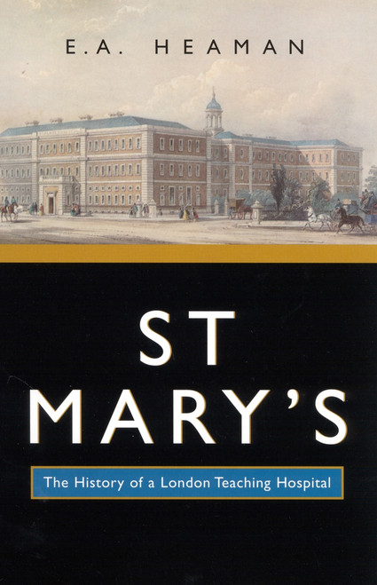 St Mary's (The History of a London Teaching Hospital) by E. A. Heaman, 9780773525146