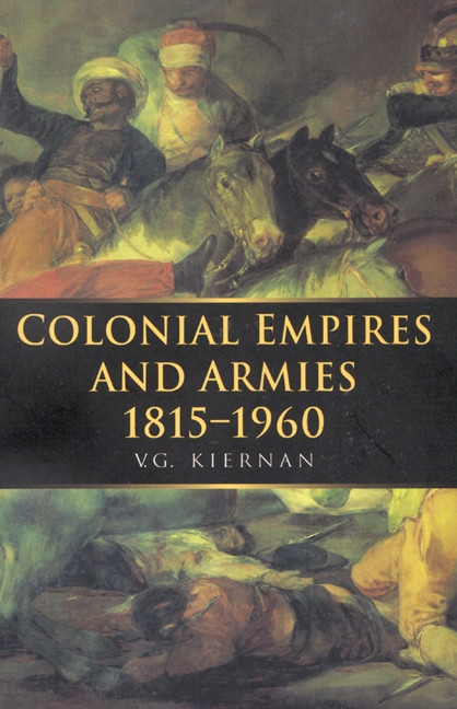 Colonial Empires and Armies 1815-1960 by V.G. Kiernan, 9780773517677