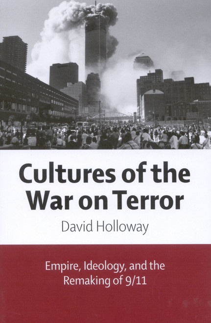 Cultures of the War on Terror (Empire, Ideology, and the Remaking of 9/11) by David Holloway, 9780773534841