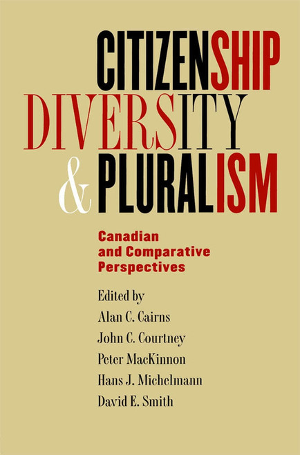Citizenship, Diversity, and Pluralism (Canadian and Comparative Perspectives) by Alan C. Cairns, John C. Courtney, Peter Mackinnon, Hans J. Michelmann, David E. Smith, 9780773518933