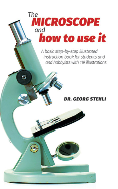 The Microscope and How to Use It by Dr. Georg Stehli, 9780486225753