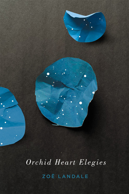 Orchid Heart Elegies by Zoë Landale, 9780228014393