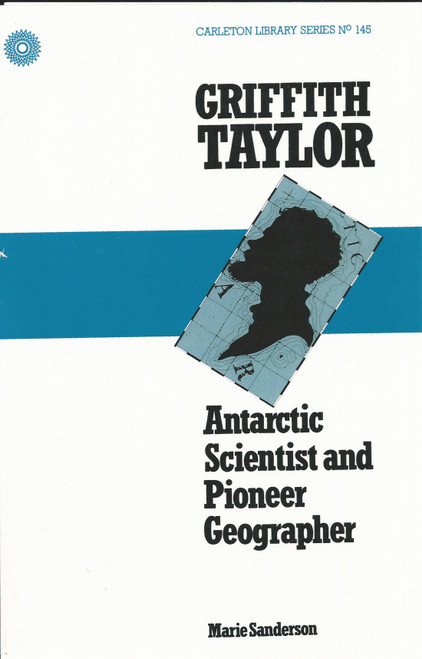 Griffith Taylor (Antarctic Scientist and Pioneer Geographer) by Marie Sanderson, 9780886290665