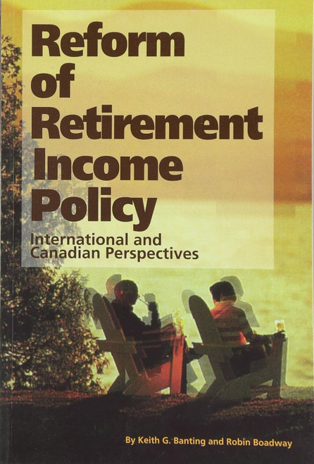Reform of Retirement Income Policy (International and Canadian Perspectives) by Keith Banting, Robin W. Boadway, 9780889117396