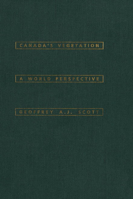 Canada's Vegetation (A World Perspective) by Geoffrey A.J. Scott, 9780773512412