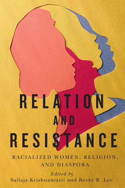 Relation and Resistance (Racialized Women, Religion, and Diaspora) by Sailaja Krishnamurti, Becky R. Lee, 9780228008538