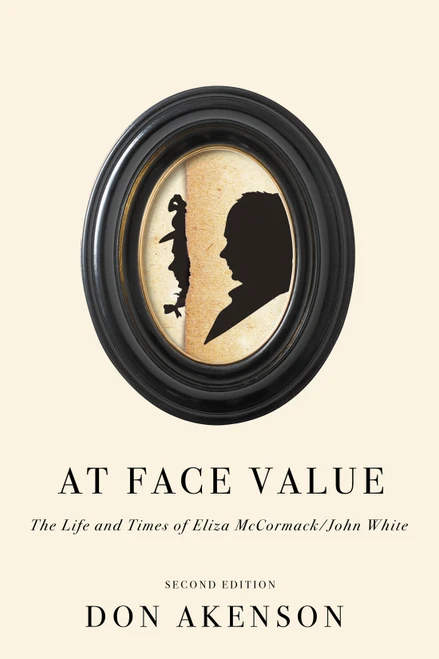 At Face Value, Second Edition (The Life and Times of Eliza McCormack/John White) by Don Akenson, 9780228011798