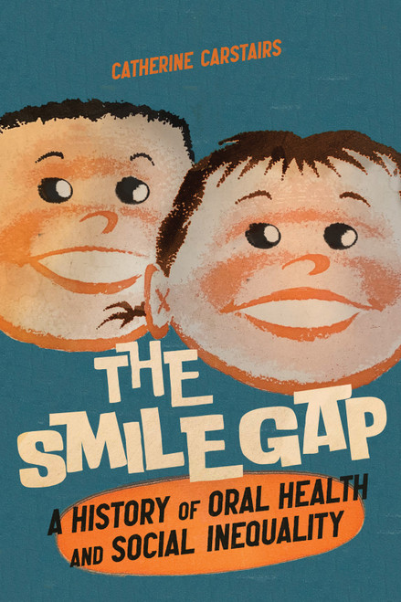 The Smile Gap (A History of Oral Health and Social Inequality) by Catherine Carstairs, 9780228010630