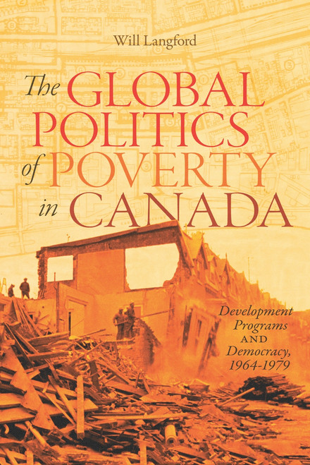 The Global Politics of Poverty in Canada (Development Programs and Democracy, 1964-1979) by Will Langford, 9780228003977
