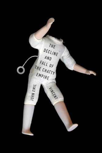 The Decline and Fall of the Chatty Empire by John Emil Vincent, 9780228017042