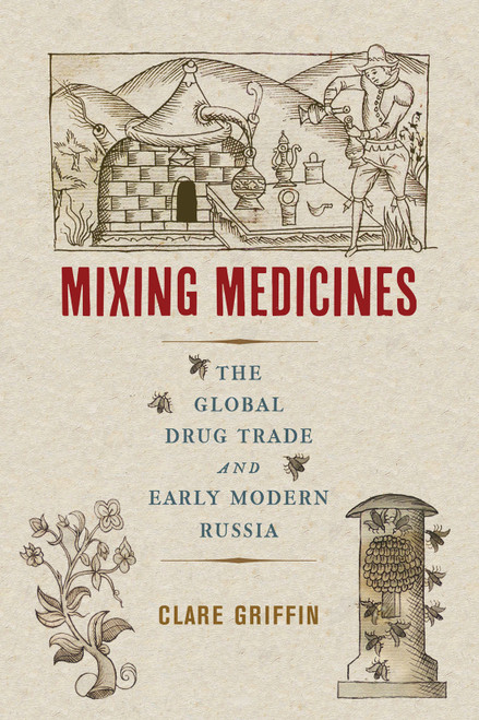 Mixing Medicines (The Global Drug Trade and Early Modern Russia) by Clare Griffin, 9780228011941