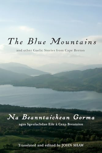 The Blue Mountains and Other Gaelic Stories from Cape Breton (Na Beanntaichean Gorma agus Sgeulachdan Eile à Ceap Breatainn) by John W. Shaw, 9780773532571