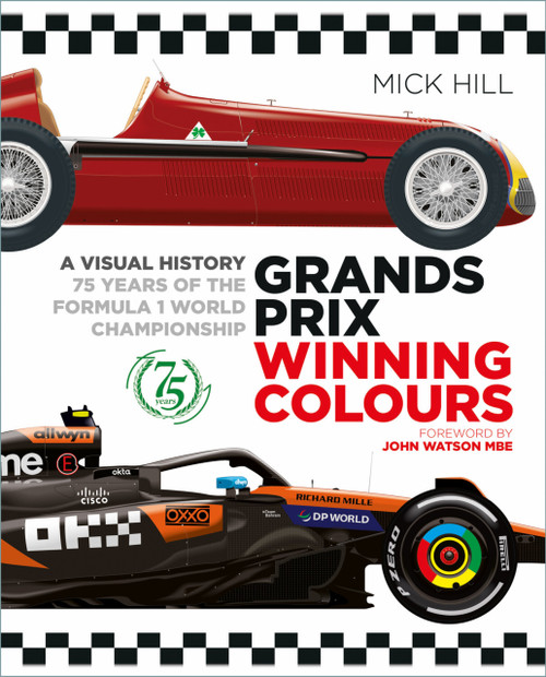 Grands Prix Winning Colours (A Visual History - 75 Years of the Formula 1 World Championship) by Mick Hill, John Watson, 9781837050741