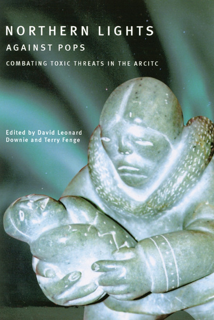 Northern Lights against POPs (Combatting Toxic Threats in the Arctic) by David Leonard Downie, Terry Fenge, 9780773524828