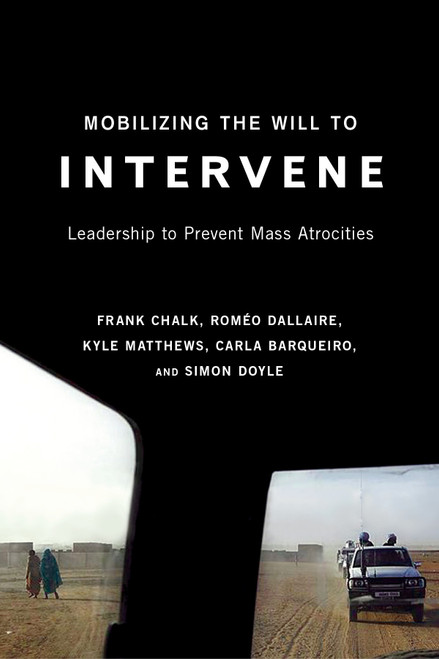 Mobilizing the Will to Intervene (Leadership to Prevent Mass Atrocities) by Frank Chalk, Lgen Roméo Dallaire, Kyle Matthews, Carla Barquerio, 9780773538047