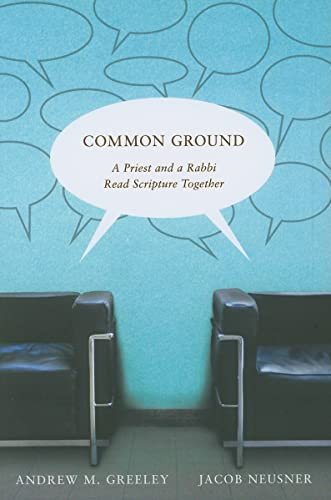 Common Ground (A Priest and a Rabbi Read Scripture Together) by Andrew M. Greeley, Jacob Neusner, 9780773534476