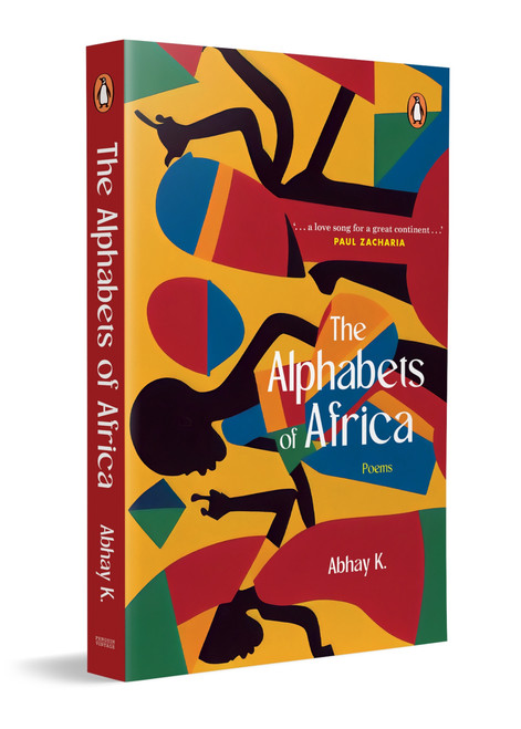 The Alphabets of Africa (Modern Poetry on Africa | A Cultural and Literary Exploration of the Continent in Verse) by Abhay K., 9780143476542