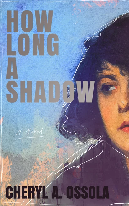 How Long a Shadow by Cheryl A. Ossola, Cheryl A. Ossola, 9781970676082