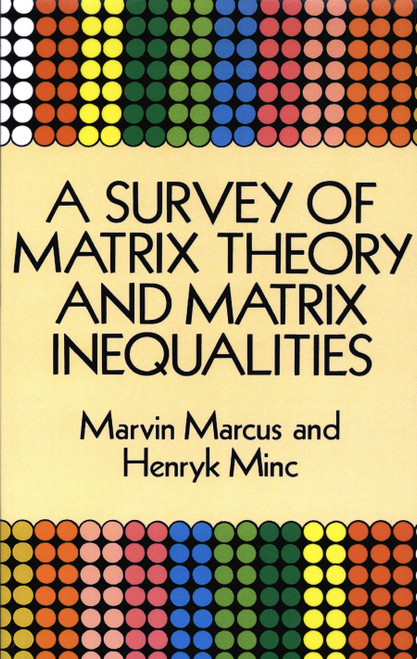 A Survey of Matrix Theory and Matrix Inequalities by Marvin Marcus, Henryk Minc, 9780486671024
