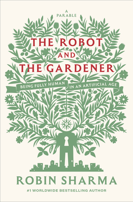 The Robot and The Gardener (Being Fully Human in an Artificial Age: A Parable) by Robin Sharma, 9798217088867