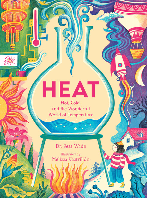 Heat: Hot, Cold, and the Wonderful World of Temperature by Dr. Jess Wade, Melissa Castrillón, 9781536251852