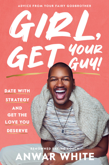 Girl, Get Your Guy! (Date with Strategy and Get the Love You Deserve) by Anwar White, 9798217325573