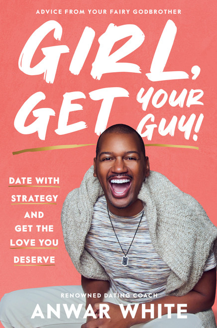 Girl, Get Your Guy! (Date with Strategy and Get the Love You Deserve) by Anwar White, 9798217325573