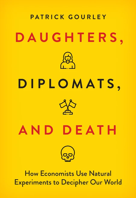 Daughters, Diplomats, and Death (How Economists Use Natural Experiments to Decipher Our World) by Patrick Gourley, 9780262058636