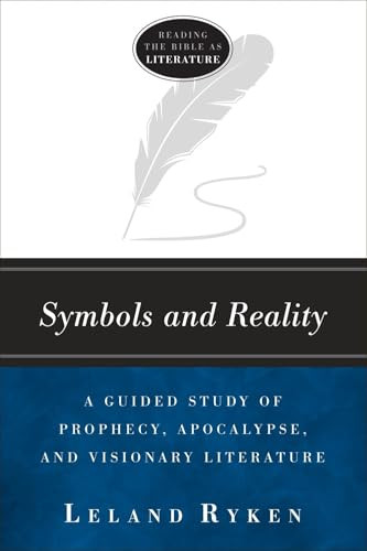 Symbols and Reality (A Guided Study of Prophecy, Apocalypse, and Visionary Literature) by Leland Ryken, 9781683591627