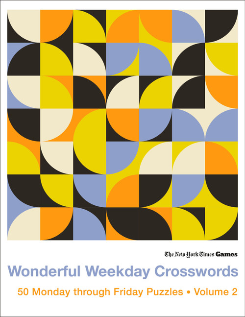 New York Times Games Wonderful Weekday Crosswords Volume 2 (50 Monday through Friday Puzzles) by The New York Times, Will Shortz, 9781250474155