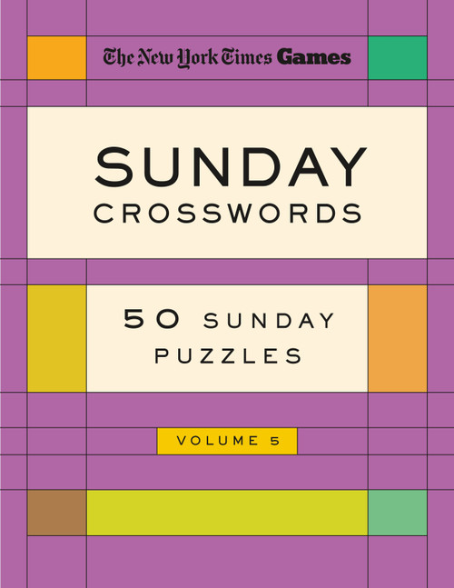 New York Times Games Sunday Crosswords Volume 5 (50 Sunday Puzzles) by The New York Times, Will Shortz, 9781250474100