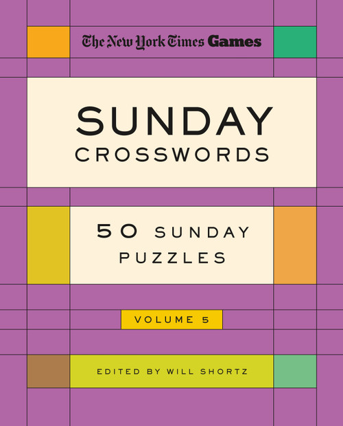 New York Times Games Sunday Crosswords Volume 5 (50 Sunday Puzzles) by The New York Times, Will Shortz, 9781250474100