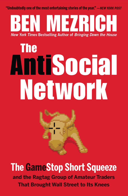 The Antisocial Network (The GameStop Short Squeeze and the Ragtag Group of Amateur Traders That Brought Wall Street to Its Knees) by Ben Mezrich, 9781538707579