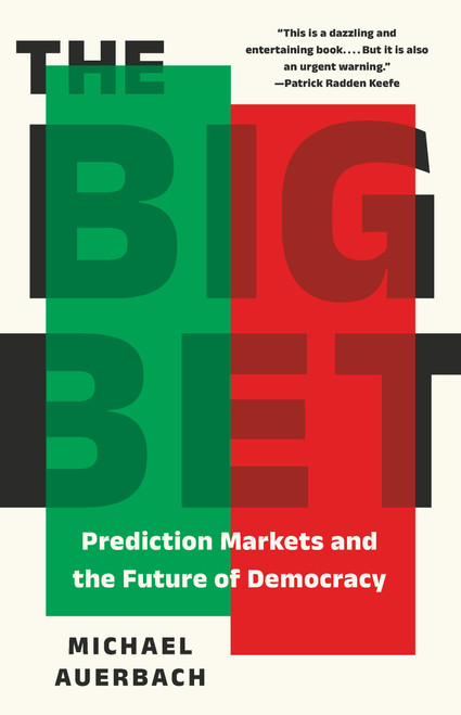The Big Bet (Prediction Markets and the Future of Democracy) by Michael Auerbach, 9781541608276