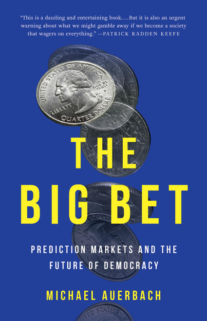 The Big Bet (Prediction Markets and the Future of Democracy) by Michael Auerbach, 9781541608276