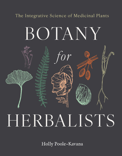 Botany for Herbalists (The Integrative Science of Medicinal Plants) by Hollace Poole-Kavana, 9781643265377