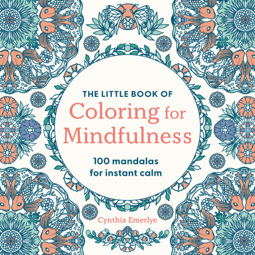 The Little Book of Coloring For Mindfulness (100 Mandalas for Instant Calm) by Cynthia Emerlye, 9781846017957