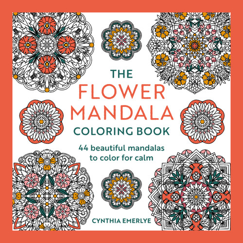 The Flower Mandala Coloring Book (44 beautiful mandalas to color for calm) by Cynthia Emerlye, 9781846017971