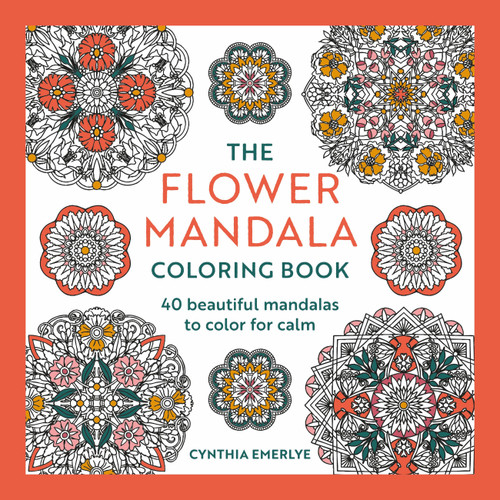 The Flower Mandala Coloring Book (44 beautiful mandalas to color for calm) by Cynthia Emerlye, 9781846017971
