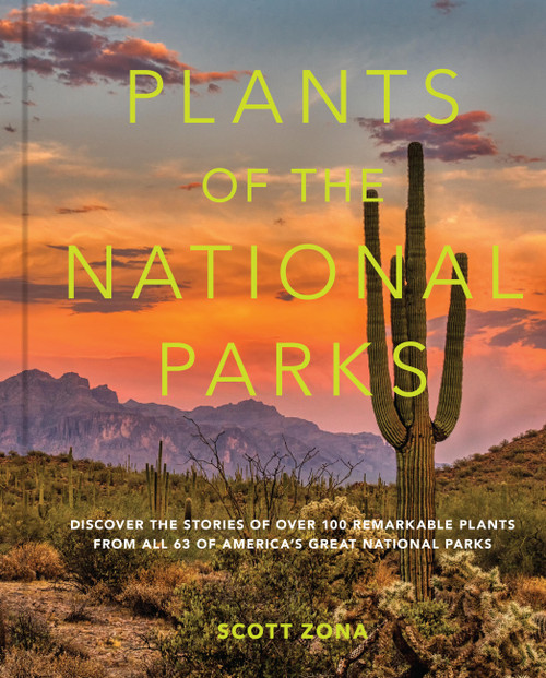 Plants of the National Parks (Discover the Stories of Over 100 Remarkable Plants from All 63 of America's Great National Parks) by Scott Zona, 9798317900816