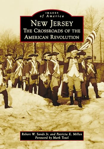 New Jersey: The Crossroads of the American Revolution by Robert W. Sands Jr., Patricia Millen, Mark Texel, 9781467163576