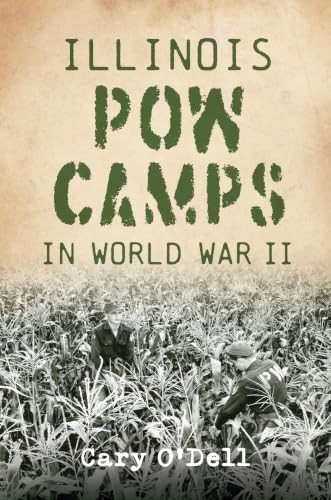 Illinois POW Camps in World War II by Cary O'Dell, 9781467171854