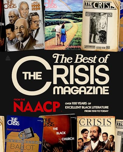 The Best of The Crisis Magazine (Over 100 Years of Excellent Black Literature from 1910 to Today) by NAACP, 9780063350182